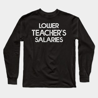 Humorous Lower Teacher Salaries Abroad Long Sleeve T-Shirt